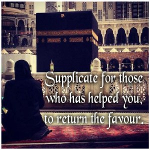 supplicate for those who has helped you, to return the favour