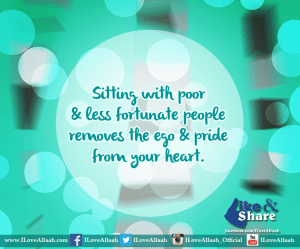 sitting with poor and fortunate people removes the ego of the heart